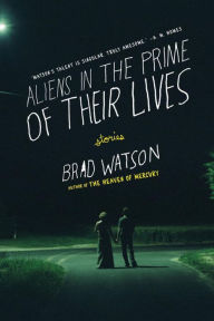 Aliens in the Prime of Their Lives Brad Watson Author