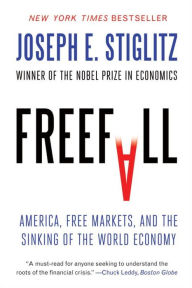 Freefall: America, Free Markets, and the Sinking of the World Economy Joseph E. Stiglitz Author