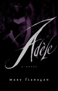 Adele: A Novel Mary Flanagan Author