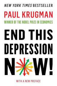 End This Depression Now! Paul Krugman Author