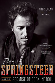 Bruce Springsteen and the Promise of Rock 'n' Roll Marc Dolan Author