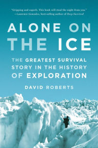 Alone on the Ice: The Greatest Survival Story in the History of Exploration David Roberts Author