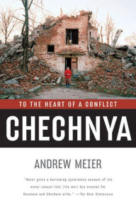 Chechnya: To the Heart of a Conflict - Andrew Meier