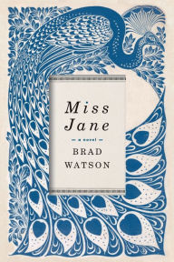 Miss Jane: A Novel Brad Watson Author