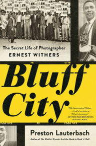 Bluff City: The Secret Life of Photographer Ernest Withers Preston Lauterbach Author