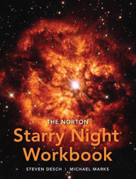 The Norton Starry Night Workbook: for 21st Century Astronomy, Fifth Edition & Astronomy: At Play in the Cosmos Steven Desch Author