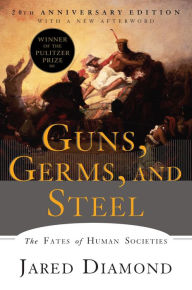 Guns, Germs, and Steel: The Fates of Human Societies (20th Anniversary Edition) Jared Diamond Author