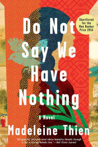 Do Not Say We Have Nothing Madeleine Thien Author
