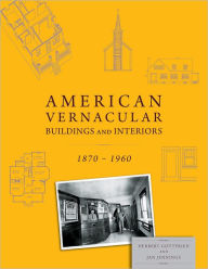 American Vernacular: Buildings and Interiors, 1870-1960 Herbert Gottfried Author
