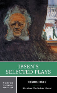 Ibsen's Selected Plays: A Norton Critical Edition Henrik Ibsen Author