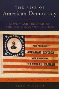 The Rise of American Democracy: Jefferson to Lincoln: Book III, Slavery and the Crisis of Democracy (College Textbook Edition) Sean Wilentz Author