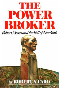 The Power Broker: Robert Moses and the Fall of New York Robert A. Caro Author
