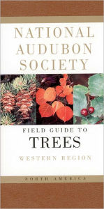National Audubon Society Field Guide to North American Trees: Western Region National Audubon Society Author