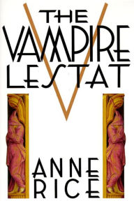 The Vampire Lestat (Vampire Chronicles Series #2) Anne Rice Author