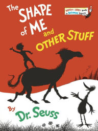 The Shape of Me and Other Stuff Dr. Seuss Author