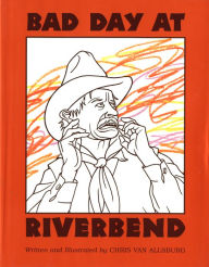 Bad Day at Riverbend Chris Van Allsburg Author