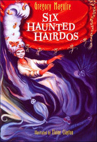 Six Haunted Hairdos (Hamlet Chronicles Series #2) - Gregory Maguire