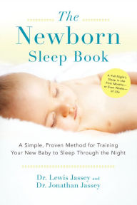 The Newborn Sleep Book: A Simple, Proven Method for Training Your New Baby to Sleep Through the Night Lewis Jassey Author