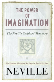 The Power of Imagination: The Neville Goddard Treasury Neville Author