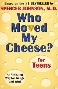 Who Moved My Cheese? for Teens Spencer Johnson Author