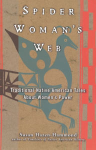 Spider Woman's Web: Traditional Native American Tales About Women's Power Susan Hazen-Hammond Author