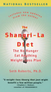 The Shangri-La Diet: The No Hunger Eat Anything Weight-Loss Plan Seth Roberts Author