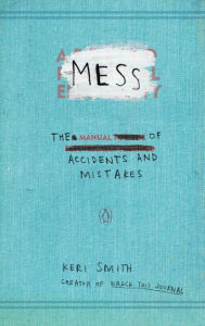 Mess: The Manual of Accidents and Mistakes Keri Smith Author