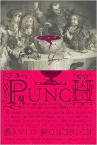 Punch: The Delights (and Dangers) of the Flowing Bowl David Wondrich Author