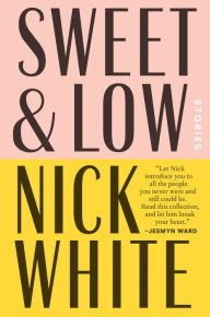 Sweet and Low: Stories Nick White Author