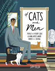 Of Cats and Men: Profiles of History's Great Cat-Loving Artists, Writers, Thinkers, and Statesmen Sam Kalda Author