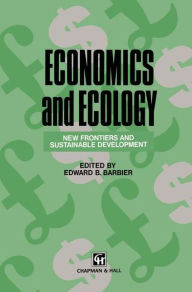 Economics and Ecology: New frontiers and sustainable development Edward B. Barbier Editor
