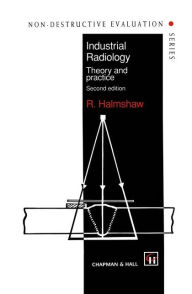Industrial Radiology: Theory and practice - R. Halmshaw
