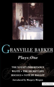 Granville Barker Plays: 1: Voysey Inheritance; Waste; The Secret Life; Rococo; Vote by Ballot Harley Granville Granville Barker Author
