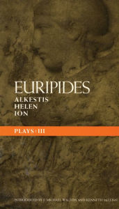 Euripides Plays: 3: Alkestis; Helen; Ion Euripides Author