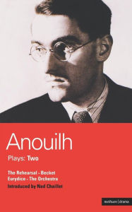 Anouilh Plays: 2: The Rehearsal; Becket; The Orchestra; Eurydice Jean Anouilh Author