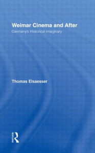 Weimar Cinema and After: Germany's Historical Imaginary Thomas Elsaesser Author