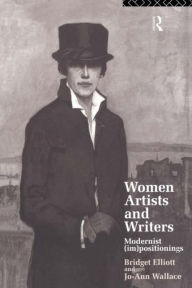 Women Artists and Writers: Modernist (Im)Positionings B. J. Elliott Author