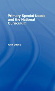 Primary Special Needs and the National Curriculum Ann Lewis Author