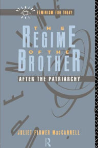 The Regime of the Brother: After the Patriarchy Juliet Flower MacCannell Author