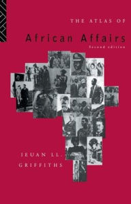 The Atlas of African Affairs Ieuan L.l. Griffiths Author