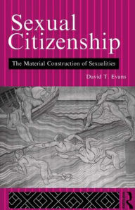 Sexual Citizenship: The Material Construction of Sexualities David Evans Author