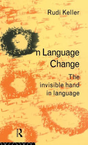 On Language Change: The Invisible Hand in Language Rudi Keller Author