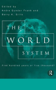 The World System: Five Hundred Years or Five Thousand? Barry Gills Editor