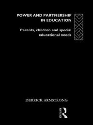 Power and Partnership in Education: Parents, Children, and Special Educational Needs - D. Armstrong