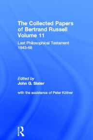 The Collected Papers of Bertrand Russell, Volume 11: Last Philosophical Testament 1947-68 Bertrand Russell Author