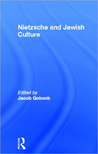 Nietzsche and Jewish Culture Jacob Golomb Editor