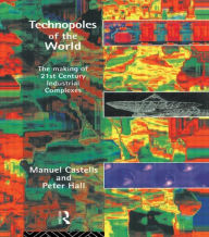 Technopoles of the World: The Making of 21st Century Industrial Complexes Manuel Castells Author