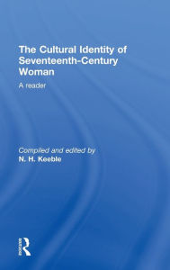 The Cultural Identity of Seventeenth-Century Woman: A Reader - N. H. Keeble