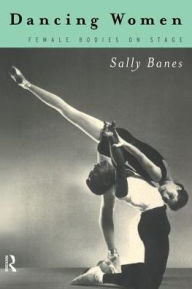 Dancing Women: Female Bodies Onstage Sally Banes Author