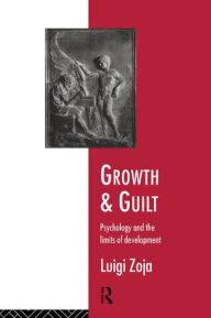 Growth and Guilt: Psychology and the Limits of Development Luigi Zoja Author